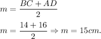 \displaystyle\\m = \frac{BC+AD}{2}\\\\m = \frac{14+16}{2} \Rightarrow m = 15cm.