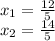 x_1=\frac{12}{5} \\x_2=\frac{14}{5}