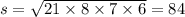 s = \sqrt{21 \times 8 \times 7 \times 6} = 84