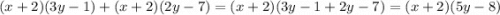 (x + 2)(3y - 1) + (x + 2)(2y - 7) = (x + 2)(3y - 1 + 2y - 7) = (x + 2)(5y - 8)