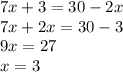 7x + 3 = 30 - 2x \\ 7x + 2x = 30 - 3 \\ 9x = 27 \\ x = 3
