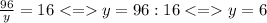 \frac{96}{y}=16y=96:16y=6