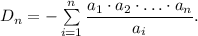 D_n=-\sum\limits_{i=1}^n\dfrac{a_1\cdot a_2\cdot\ldots \cdot a_n}{a_i}.