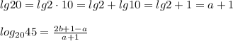 lg20=lg2\cdot 10=lg2+lg10=lg2+1=a+1\\\\log_{20}45=\frac{2b+1-a}{a+1}
