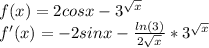f(x)=2cos x-3^{\sqrt{x}}\\f'(x)=-2sin x -\frac{ln(3)}{2\sqrt{x}} *3^{\sqrt{x}}