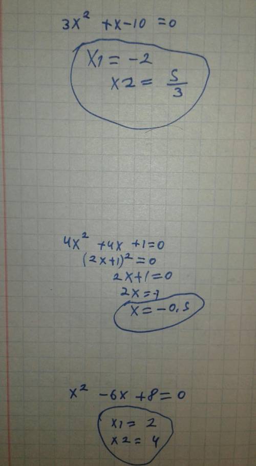 3x^2+x-10=04x^2+4x+1=0x^2-6x+8=03x^2=x+44x^2+x-5=0 ! ​