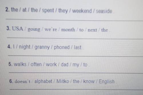 2. the / at / the / spent/they/weekend / seaside3. USA / going / we're / month /to/next/the4.1 nigh