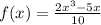 f(x) = \frac{2x {}^{3} - 5x}{10}
