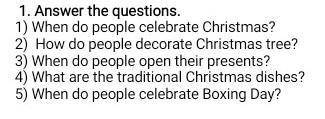 1. Answer the questions. 1) When do people celebrate Christmas?2) How do people decorate Christmas t