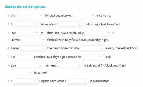 Choose the correct options ( ) 1 We (weren't waiting/didn't wait)for you because we (were/were being