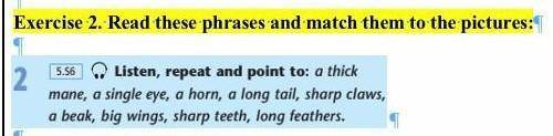 5.56 2Listen, repeat and point to: a thick mane, a single eye, a horn, a long tail, sharp claws,a be