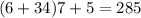 (6 + 34)7 + 5 = 285