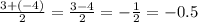 \frac{3 + ( - 4)}{2} = \frac{3 - 4}{2} = - \frac{1}{2} = - 0.5