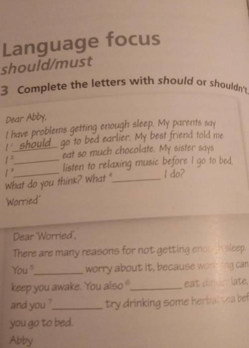 Should/must 3 Complete the letters with should or shouldn't.Dear AbbyI have problems getting enough