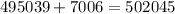 495 039+7006=502 045