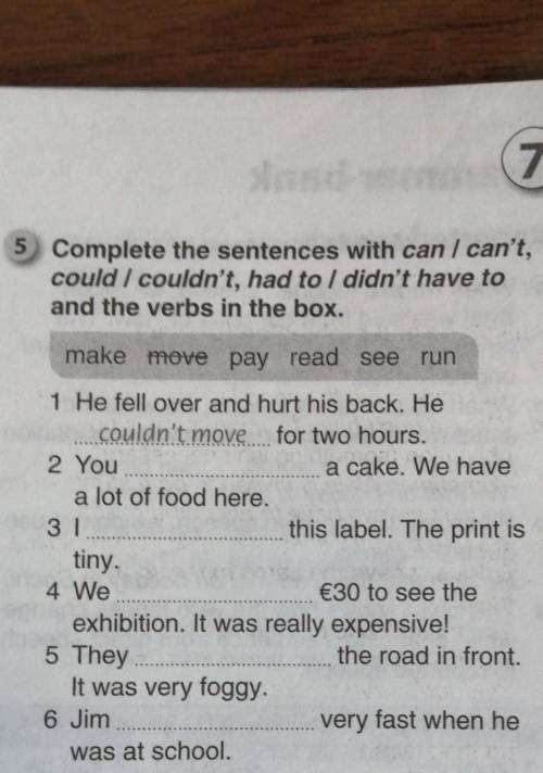 5 Complete the sentences with can / can't, could I couldn't, had to I didn't have toand the verbs in