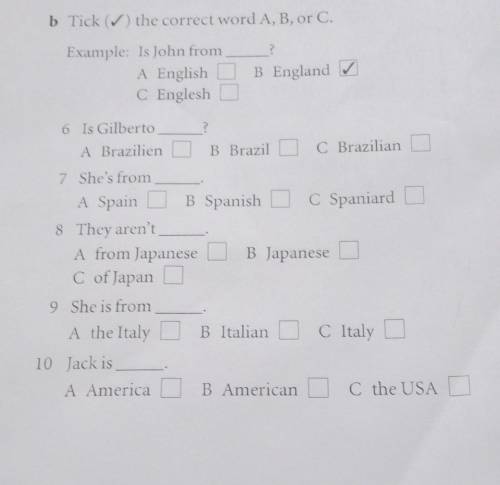 B Tick () the correct word A, B, or C. ?Example: Is John fromA EnglishC EngleshB England?6 Is Gilber