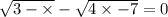 \sqrt{3 - \times } - \sqrt{4 \times - 7} = 0 \\