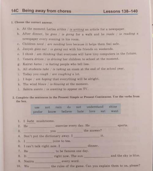 1) Choose the correct answer. 2) Complete the sentences in the Present Simple or Present Continuous.