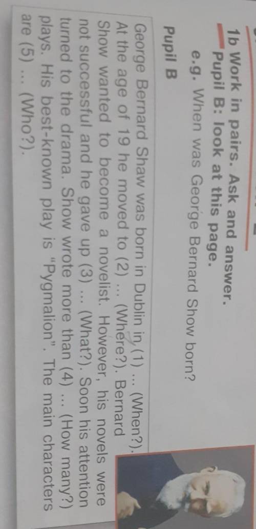 E.g. When was George Bernard Show born? Pupil B.George Bernard Shaw was born in Dublin in (1) ... (W