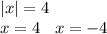 |x| = 4 \\ x = 4 \: \: \: \: x = - 4