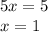 5x = 5 \\ x = 1