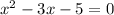 {x}^{2} - 3x - 5 = 0