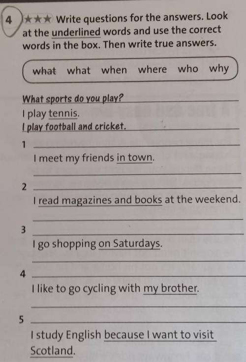 4* Write questions for the answers. Look at the underlined words and use the correct words in the bo