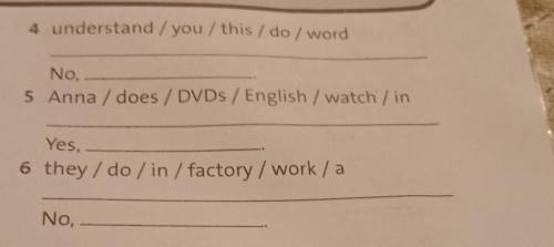 4 understand / you/ this / do / word No, 5 Anna / does / DVDs / English / watch / in Yes, 6 they / d