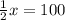 \frac{1}{2} x = 100