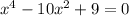 x ^{4} - 10x^{2} + 9 = 0