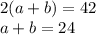 2(a + b) = 42 \\ a + b = 24
