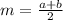m = \frac{a + b}{2}