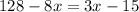 \displaystyle
128-8x=3x-15
