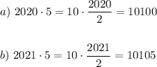 a) \ 2020 \cdot 5= 10 \cdot \dfrac{2020}{2}=10100 b)~ 2021\cdot 5=10\cdot \dfrac{2021}{2} =10105