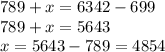 789+x=6342-699\\
789+x=5643\\
x=5643-789=4854