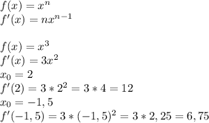f(x) = x^n\\
f'(x) = nx^{n-1}\\
\\
f(x) = x^3\\
f'(x) = 3x^2\\
x_0 = 2\\
f'(2) = 3*2^2 = 3*4 = 12\\
x_0 = -1,5\\
f'(-1,5) = 3*(-1,5)^2 = 3*2,25 = 6,75
