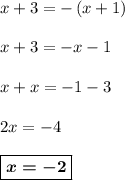 x + 3 = -\left(x + 1\right)\\
\\
x + 3 = -x - 1\\
\\
x + x = -1 - 3\\
\\
2x = -4\\
\\
\boxed{\boldsymbol{x = -2}}