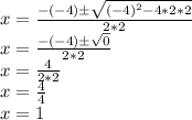 x=\frac{-(-4)б\sqrt{(-4)^2-4*2*2} }{2*2} \\
x=\frac{-(-4)б\sqrt{0} }{2*2} \\
x=\frac{4}{2*2} \\
x=\frac{4}{4} \\
x=1