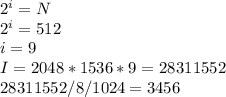 2^{i} = N\\
2^{i} = 512\\
i = 9\\
I = 2048*1536*9 = 28311552\\
28311552 / 8 /1024 = 3456
