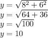 y=\sqrt{8^{2}+6^{2} } \\
y=\sqrt{64+36} \\
y=\sqrt{100} \\
y=10