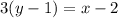 3(y-1)=x-2
