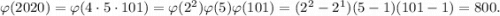 \varphi(2020)=\varphi(4\cdot 5\cdot 101)=\varphi(2^2) \varphi(5)\varphi(101)= (2^2-2^1)(5-1)(101-1)=800.