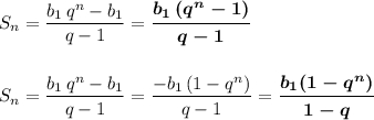 S_{n}=\dfrac{b_1\, q^{n}-b_1}{q-1}=\boldsymbol{\dfrac{b_1\, (q^{n}-1)}{q-1}}S_{n}=\dfrac{b_1\, q^{n}-b_1}{q-1}=\dfrac{-b_1\, (1-q^{n})}{q-1}=\boldsymbol{\dfrac{b_1(1-q^{n})}{1-q}}