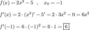 f(x)=2x^3-5\ \ ,\ \ \ x_0=-1f'(x)=2\cdot (x^3)'-5'=2\cdot 3x^2-0=6x^2f'(-1)=6\cdot (-1)^2=6\cdot 1=\boxed{6}