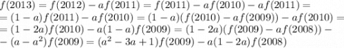f(2013)=f(2012)-af(2011)=f(2011)-af(2010)-af(2011)=\\=(1-a)f(2011)-af(2010)=(1-a)(f(2010)-af(2009))-af(2010)=\\=(1-2a)f(2010)-a(1-a)f(2009)=(1-2a)(f(2009)-af(2008))-\\-(a-a^2)f(2009)=(a^2-3a+1)f(2009)-a(1-2a)f(2008)
