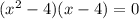 ( {x}^{2} - 4)(x - 4) = 0